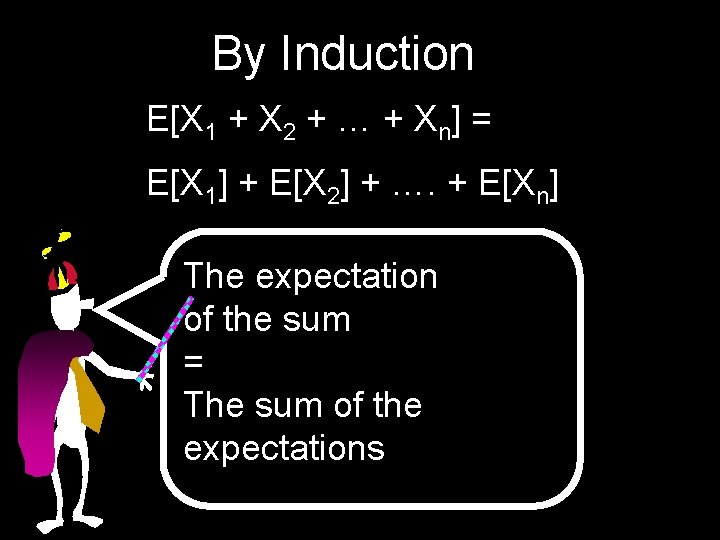 By Induction E[X 1 + X 2 + … + Xn] = E[X 1]