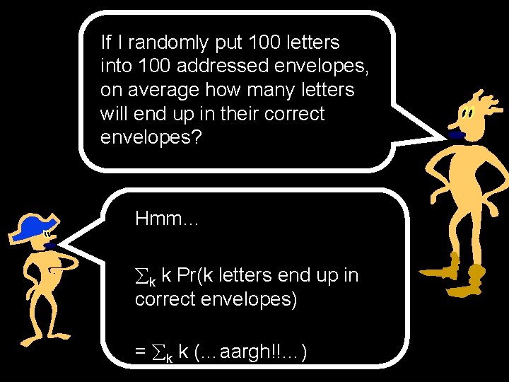 If I randomly put 100 letters into 100 addressed envelopes, on average how many