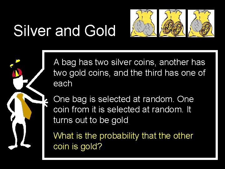 Silver and Gold A bag has two silver coins, another has two gold coins,