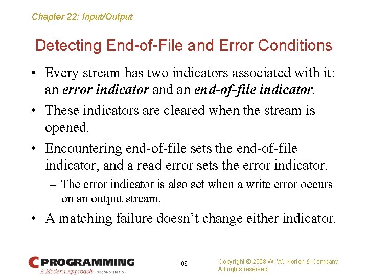 Chapter 22: Input/Output Detecting End-of-File and Error Conditions • Every stream has two indicators