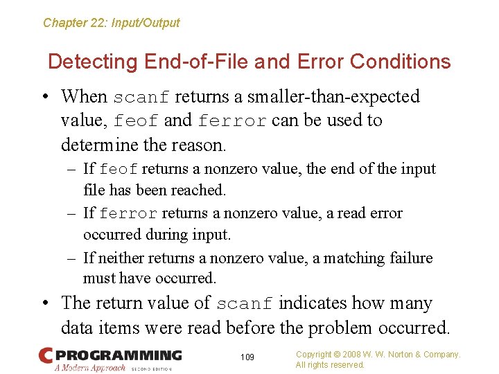 Chapter 22: Input/Output Detecting End-of-File and Error Conditions • When scanf returns a smaller-than-expected