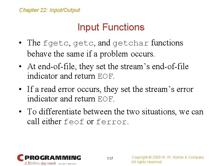 Chapter 22: Input/Output Input Functions • The fgetc, and getchar functions behave the same