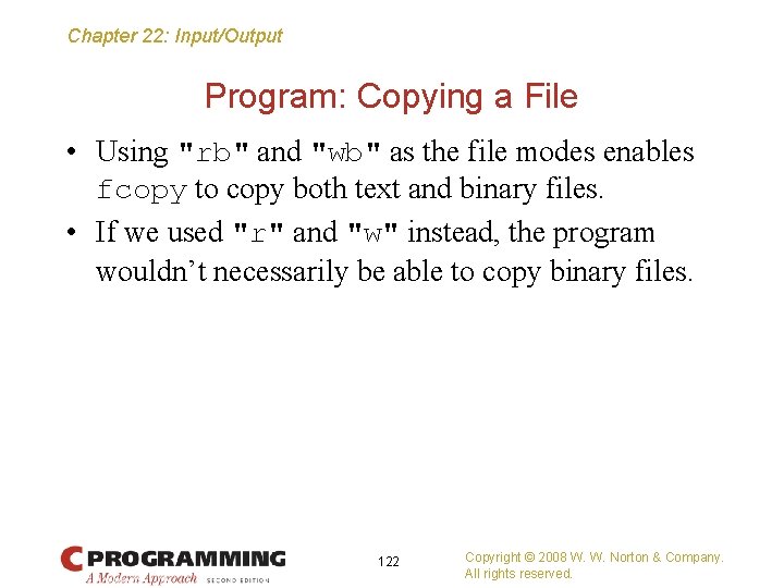 Chapter 22: Input/Output Program: Copying a File • Using "rb" and "wb" as the