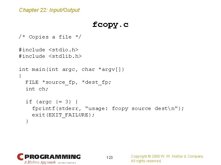 Chapter 22: Input/Output fcopy. c /* Copies a file */ #include <stdio. h> #include