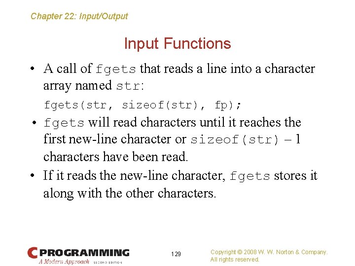 Chapter 22: Input/Output Input Functions • A call of fgets that reads a line