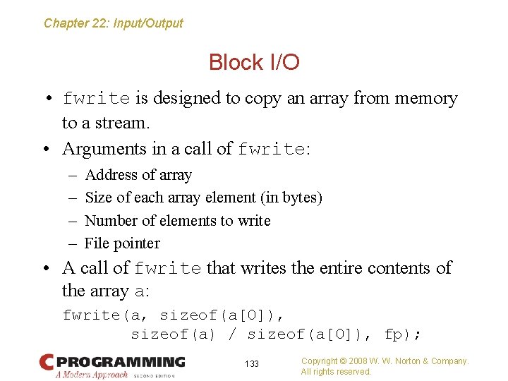 Chapter 22: Input/Output Block I/O • fwrite is designed to copy an array from