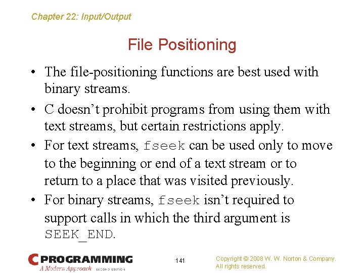 Chapter 22: Input/Output File Positioning • The file-positioning functions are best used with binary