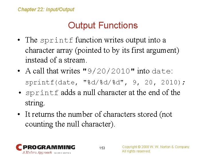 Chapter 22: Input/Output Functions • The sprintf function writes output into a character array