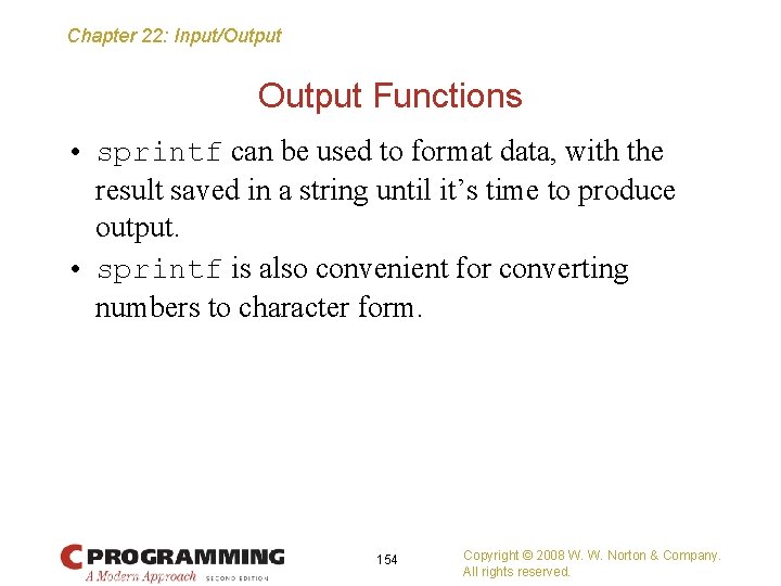 Chapter 22: Input/Output Functions • sprintf can be used to format data, with the