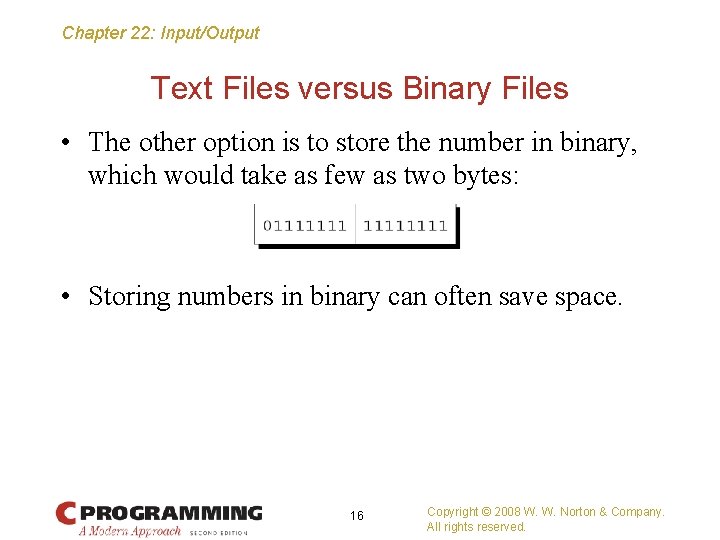 Chapter 22: Input/Output Text Files versus Binary Files • The other option is to