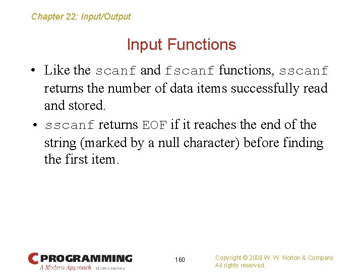 Chapter 22: Input/Output Input Functions • Like the scanf and fscanf functions, sscanf returns