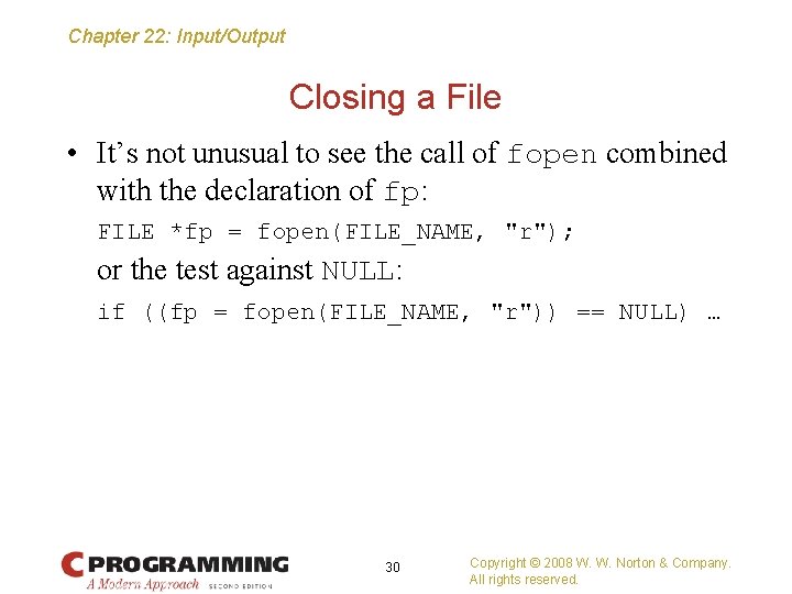 Chapter 22: Input/Output Closing a File • It’s not unusual to see the call