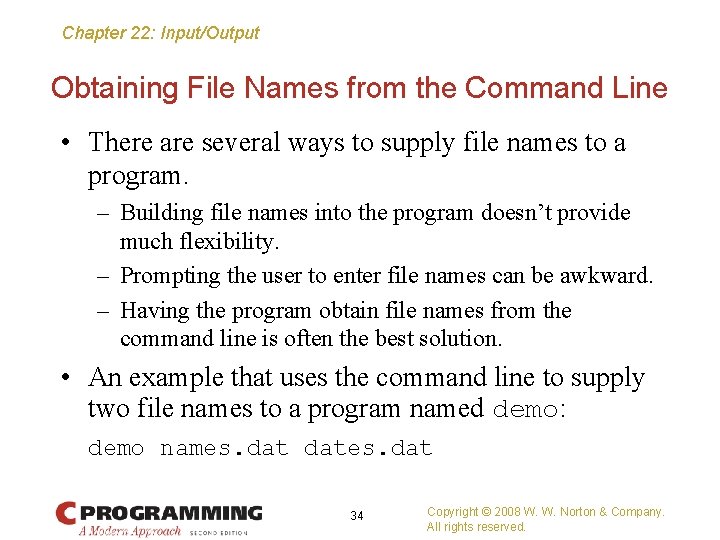 Chapter 22: Input/Output Obtaining File Names from the Command Line • There are several