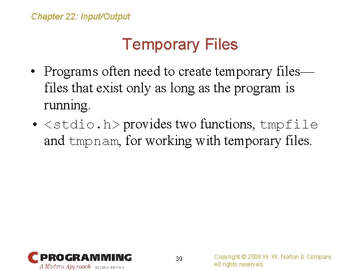 Chapter 22: Input/Output Temporary Files • Programs often need to create temporary files— files