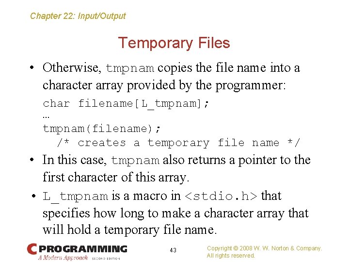 Chapter 22: Input/Output Temporary Files • Otherwise, tmpnam copies the file name into a