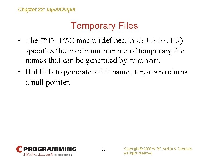 Chapter 22: Input/Output Temporary Files • The TMP_MAX macro (defined in <stdio. h>) specifies