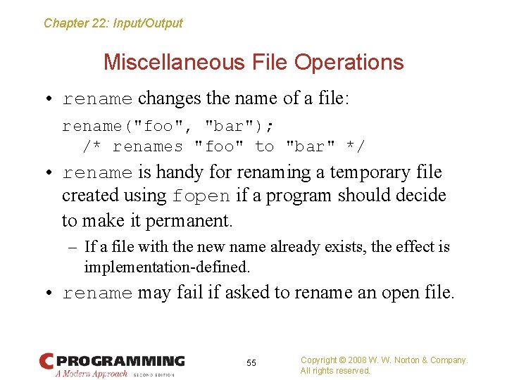 Chapter 22: Input/Output Miscellaneous File Operations • rename changes the name of a file: