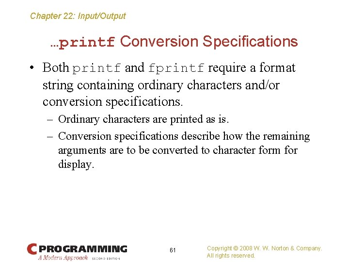 Chapter 22: Input/Output …printf Conversion Specifications • Both printf and fprintf require a format