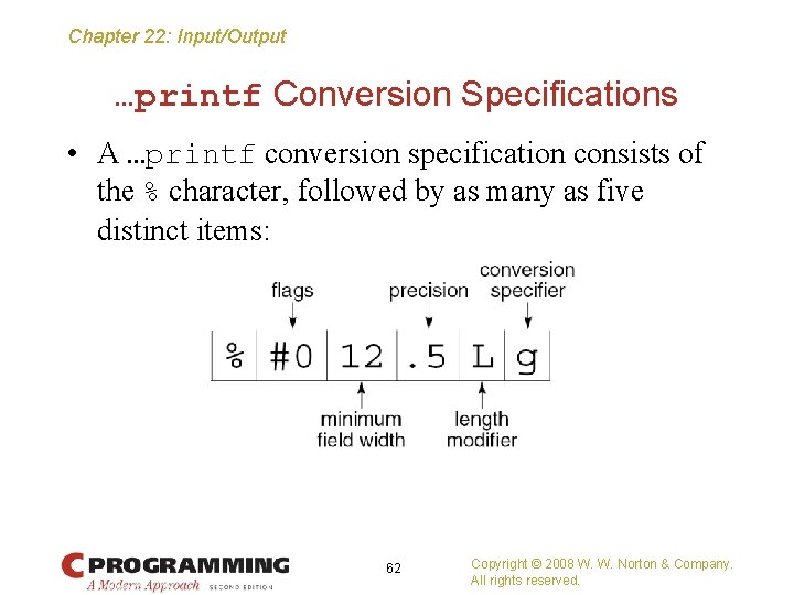 Chapter 22: Input/Output …printf Conversion Specifications • A …printf conversion specification consists of the