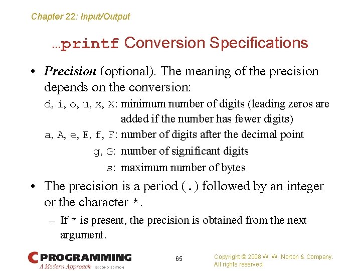 Chapter 22: Input/Output …printf Conversion Specifications • Precision (optional). The meaning of the precision