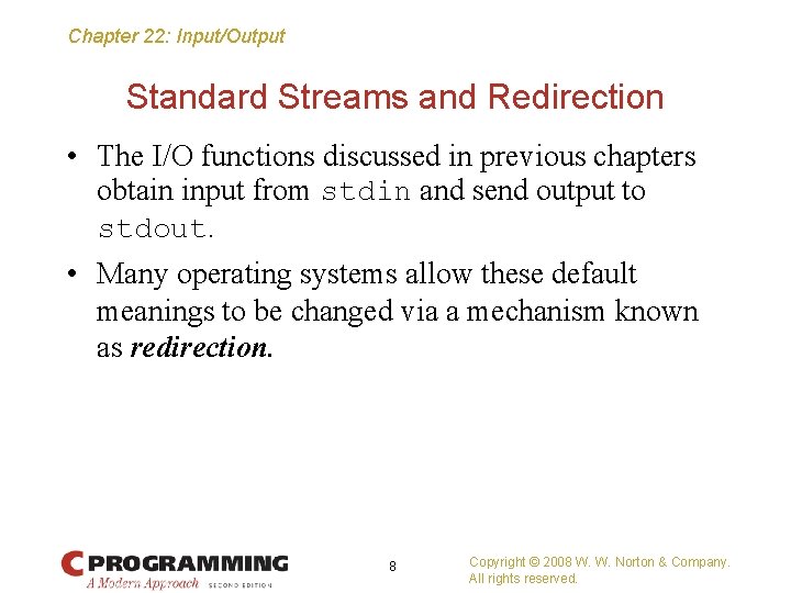 Chapter 22: Input/Output Standard Streams and Redirection • The I/O functions discussed in previous