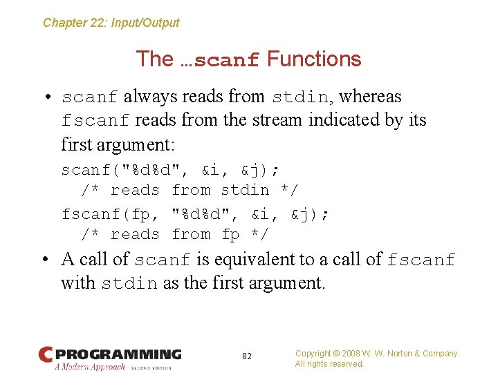 Chapter 22: Input/Output The …scanf Functions • scanf always reads from stdin, whereas fscanf