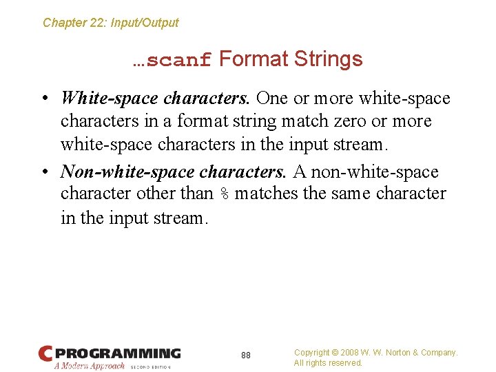 Chapter 22: Input/Output …scanf Format Strings • White-space characters. One or more white-space characters