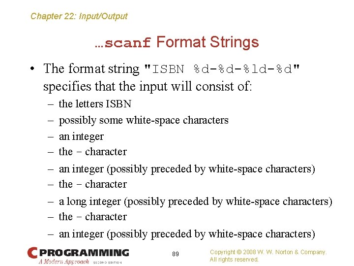 Chapter 22: Input/Output …scanf Format Strings • The format string "ISBN %d-%d-%ld-%d" specifies that