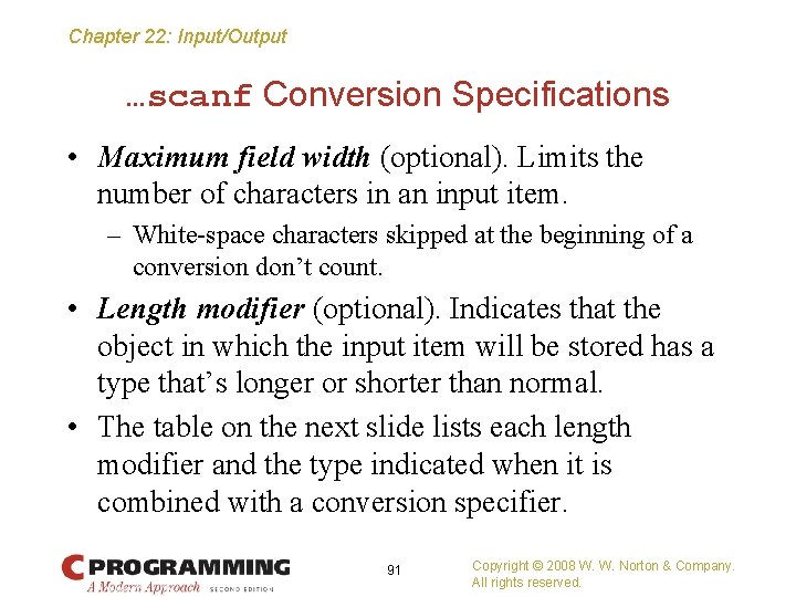 Chapter 22: Input/Output …scanf Conversion Specifications • Maximum field width (optional). Limits the number