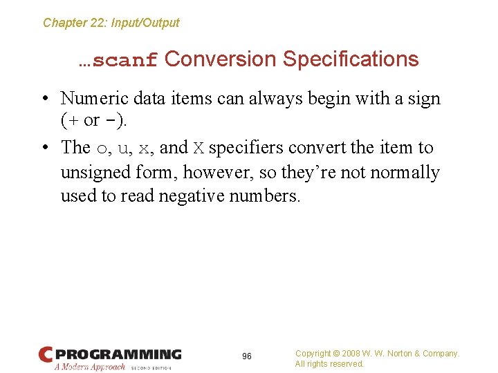 Chapter 22: Input/Output …scanf Conversion Specifications • Numeric data items can always begin with