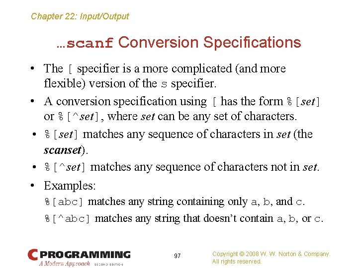 Chapter 22: Input/Output …scanf Conversion Specifications • The [ specifier is a more complicated