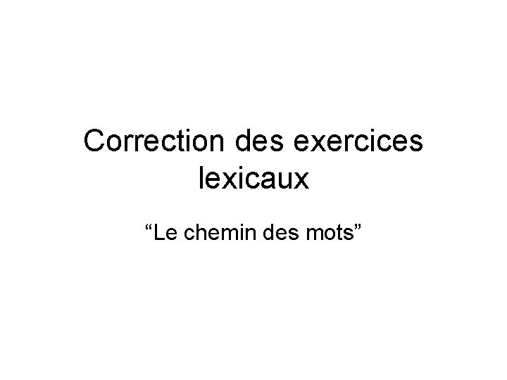 Correction des exercices lexicaux “Le chemin des mots” 