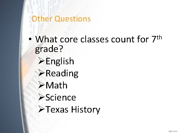 Other Questions • What core classes count for grade? ØEnglish ØReading ØMath ØScience ØTexas