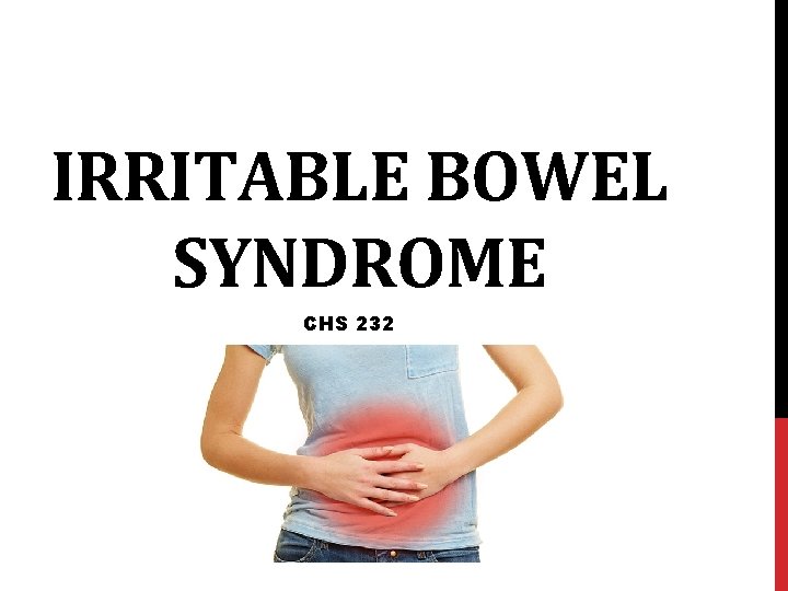 IRRITABLE BOWEL SYNDROME CHS 232 