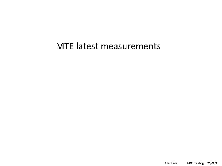MTE latest measurements A. Lachaize MTE meeting 25/08/11 