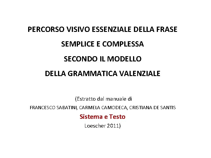 PERCORSO VISIVO ESSENZIALE DELLA FRASE SEMPLICE E COMPLESSA SECONDO IL MODELLO DELLA GRAMMATICA VALENZIALE