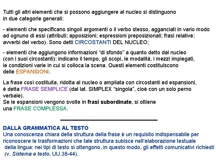 Tutti gli altri elementi che si possono aggiungere al nucleo si distinguono in due