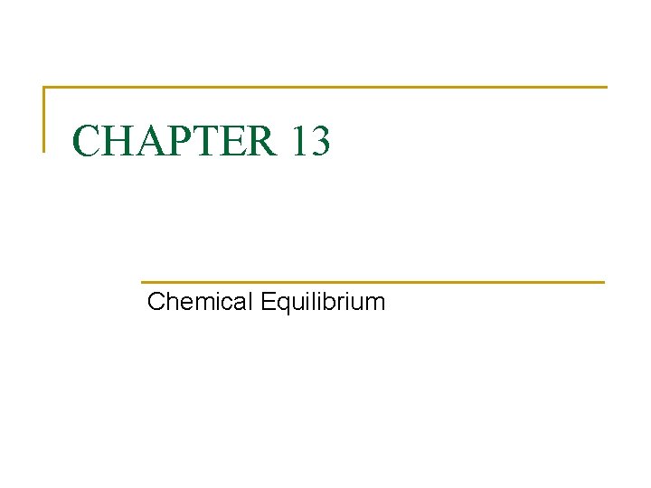 CHAPTER 13 Chemical Equilibrium 