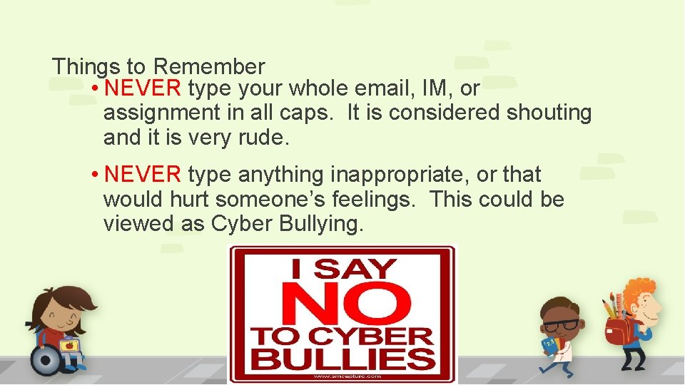 Things to Remember • NEVER type your whole email, IM, or assignment in all