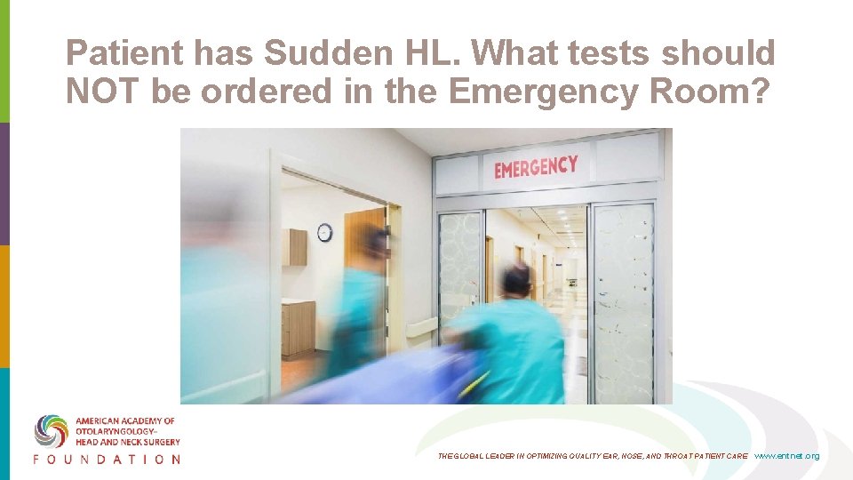 Patient has Sudden HL. What tests should NOT be ordered in the Emergency Room? Patient has Sudden HL. What tests should NOT be ordered in the Emergency Room?
