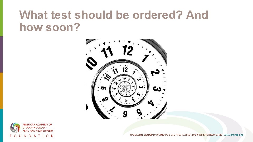 What test should be ordered? And how soon? THE GLOBAL LEADER IN OPTIMIZING QUALITY What test should be ordered? And how soon? THE GLOBAL LEADER IN OPTIMIZING QUALITY