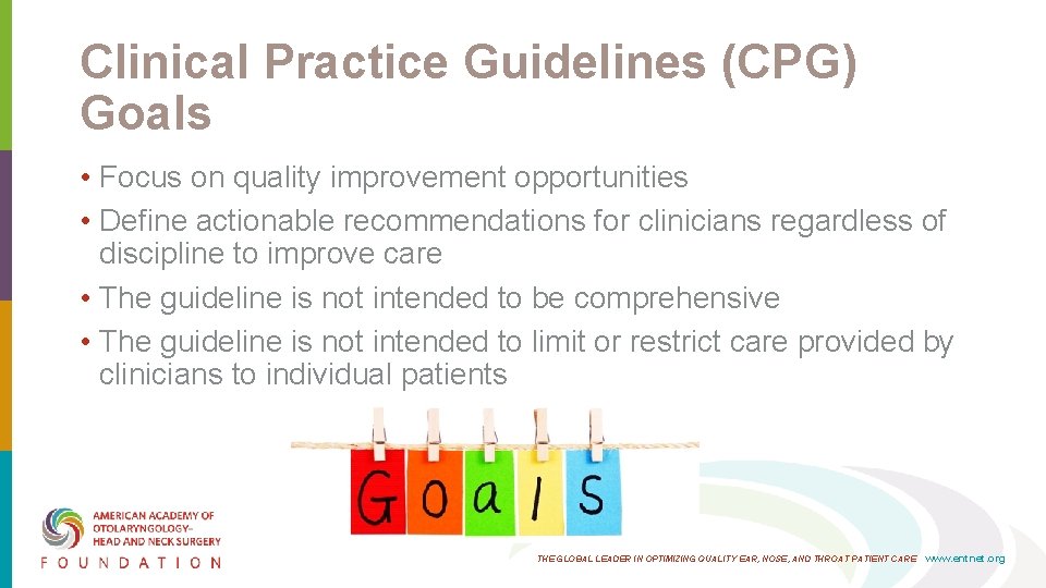 Clinical Practice Guidelines (CPG) Goals • Focus on quality improvement opportunities • Define actionable Clinical Practice Guidelines (CPG) Goals • Focus on quality improvement opportunities • Define actionable