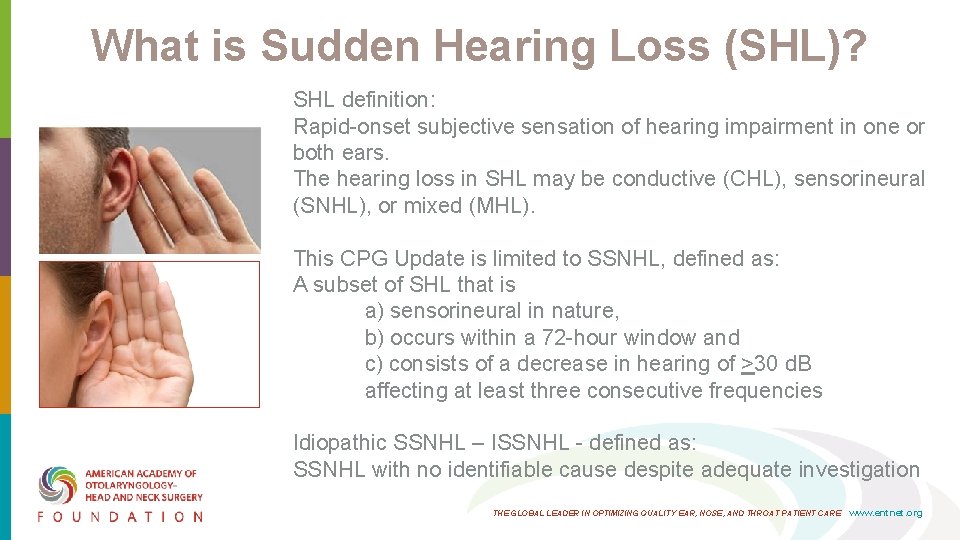 What is Sudden Hearing Loss (SHL)? SHL definition: Rapid onset subjective sensation of hearing What is Sudden Hearing Loss (SHL)? SHL definition: Rapid onset subjective sensation of hearing