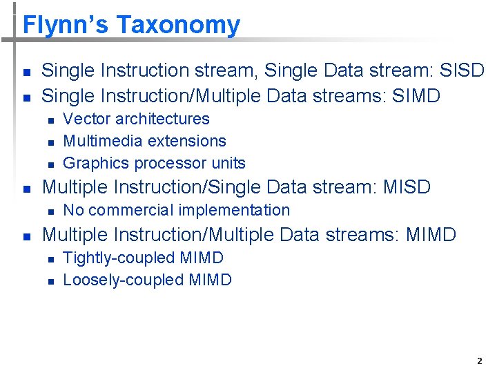 Flynn’s Taxonomy n n Single Instruction stream, Single Data stream: SISD Single Instruction/Multiple Data