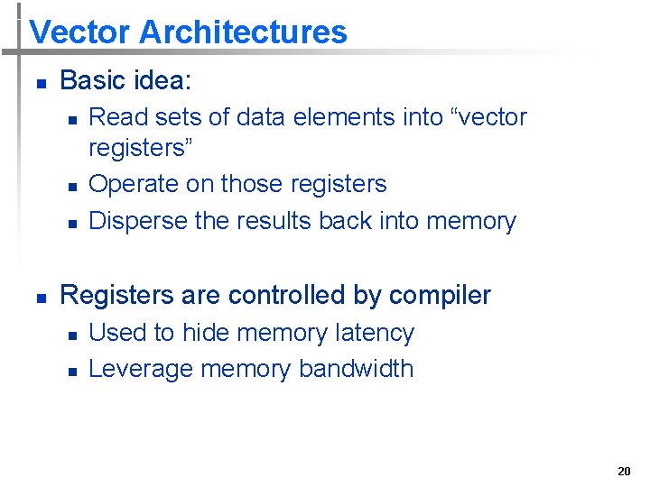 Vector Architectures n Basic idea: n n Read sets of data elements into “vector