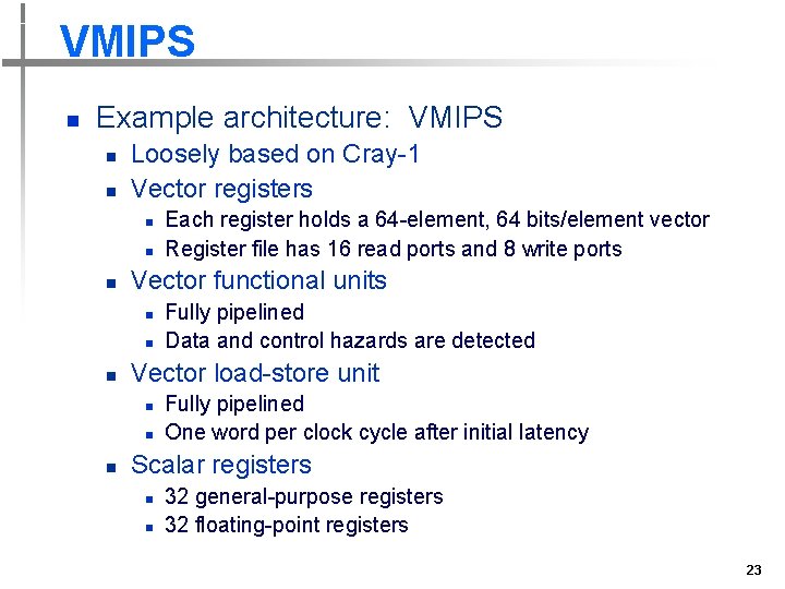 VMIPS n Example architecture: VMIPS n n Loosely based on Cray-1 Vector registers n