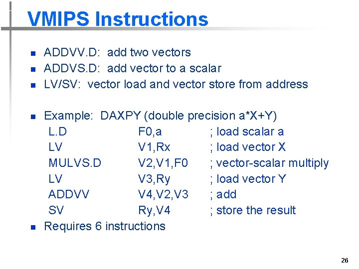 VMIPS Instructions n n n ADDVV. D: add two vectors ADDVS. D: add vector