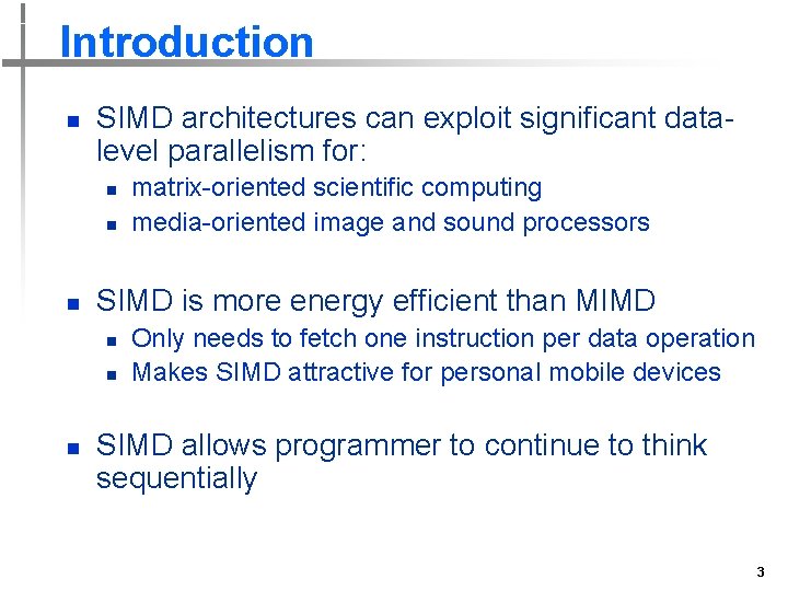 Introduction n SIMD architectures can exploit significant datalevel parallelism for: n n n SIMD