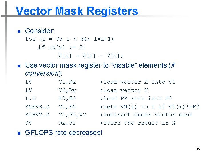 Vector Mask Registers n Consider: for (i = 0; i < 64; i=i+1) if