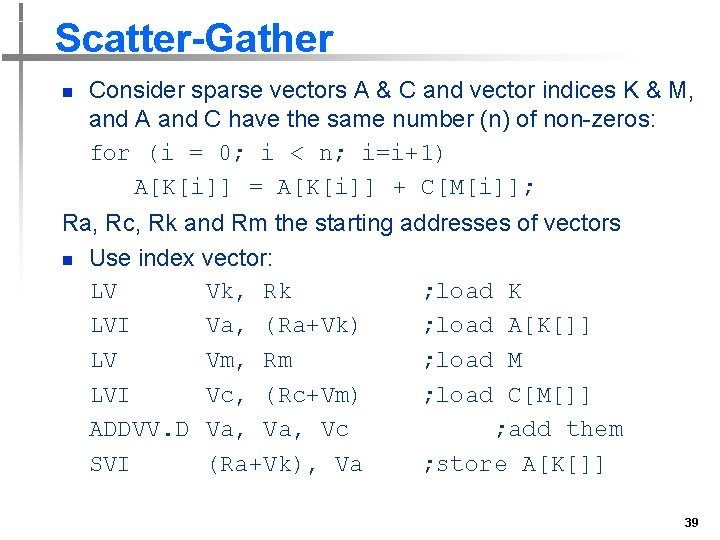 Scatter-Gather n Consider sparse vectors A & C and vector indices K & M,